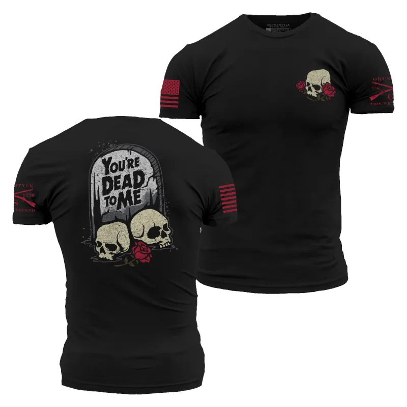 You're Dead To Me T-Shirt - Black sold by Grunt Style