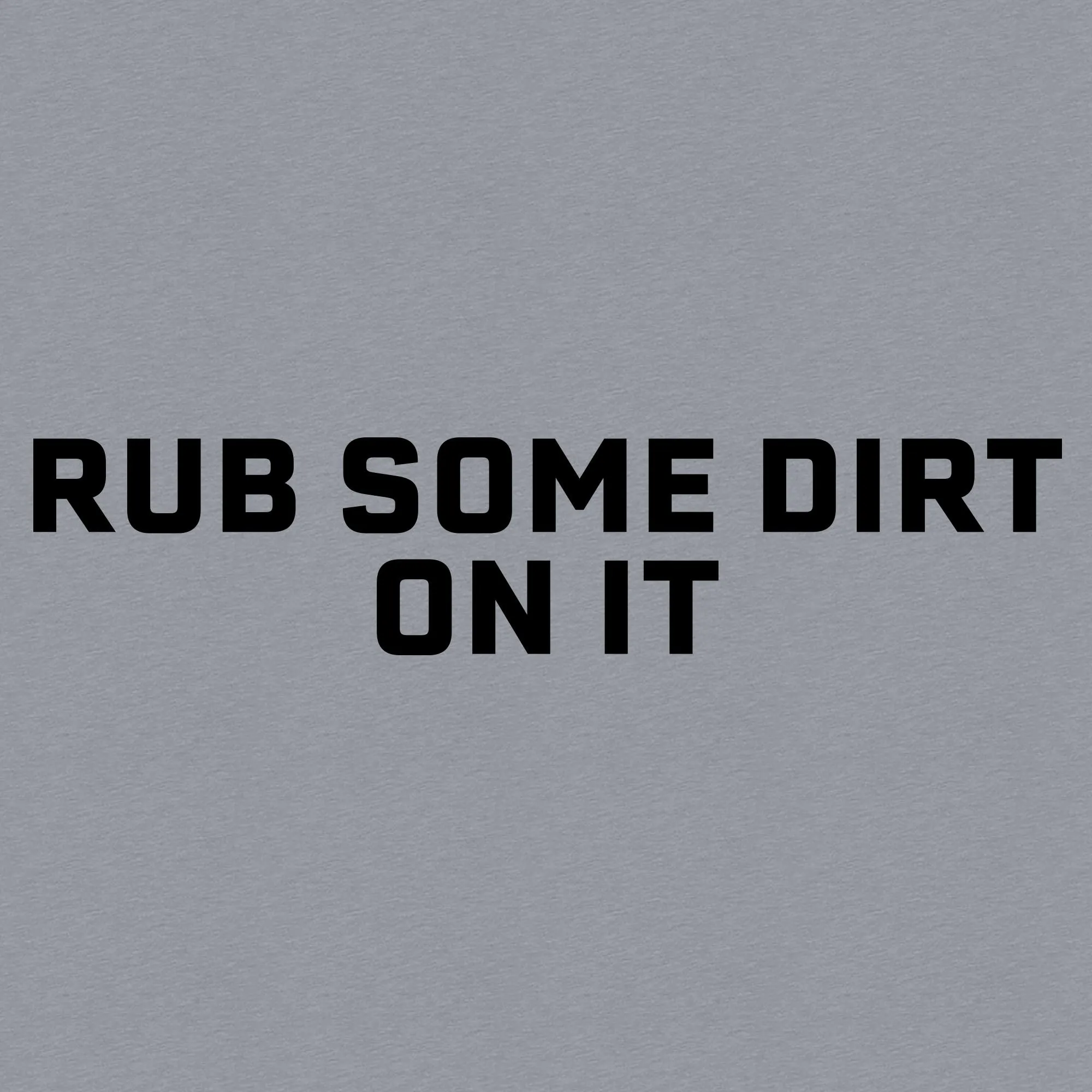 Rub Some Dirt On It T-Shirt - Dark Heather Gray sold by Grunt Style product image thumbnail 2