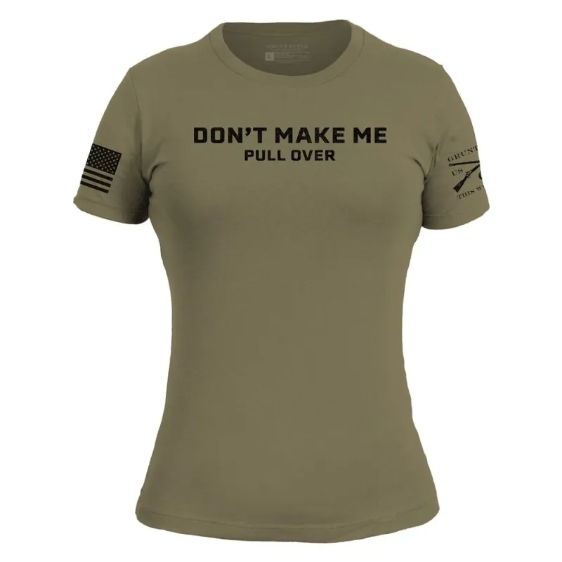 Women's Don't Make Me Pull Over Slim Fit T-Shirt - Military Green made by Grunt Style