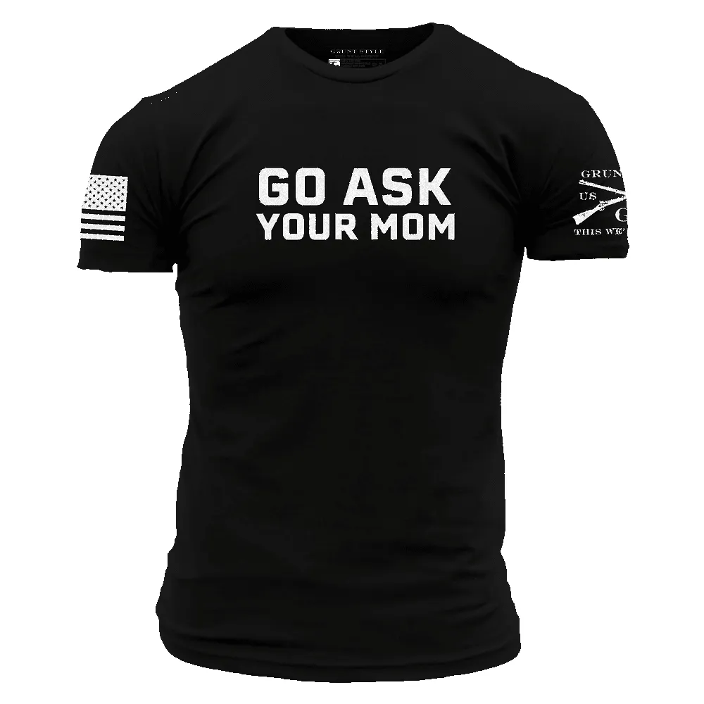 Go Ask Your Mom T-Shirt - Black sold by Grunt Style