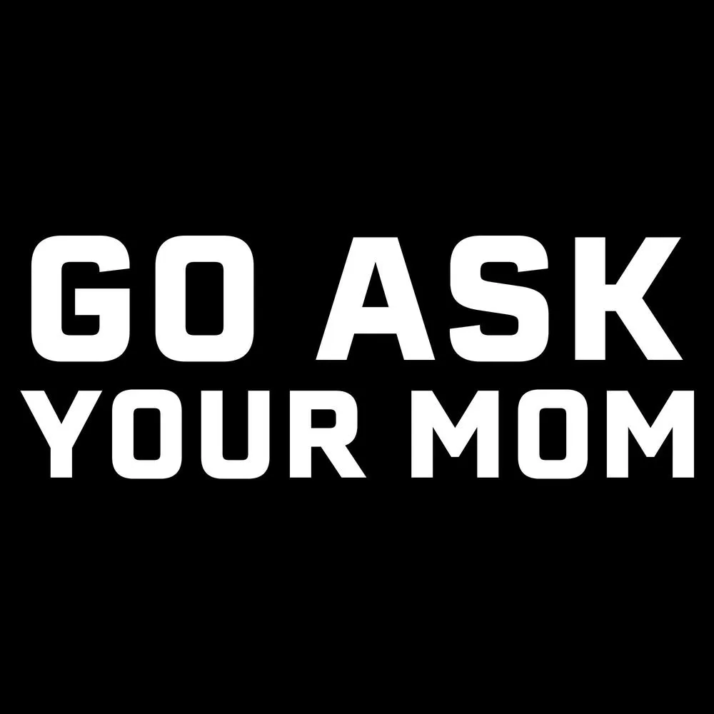 Go Ask Your Mom T-Shirt - Black sold by Grunt Style product image thumbnail 2