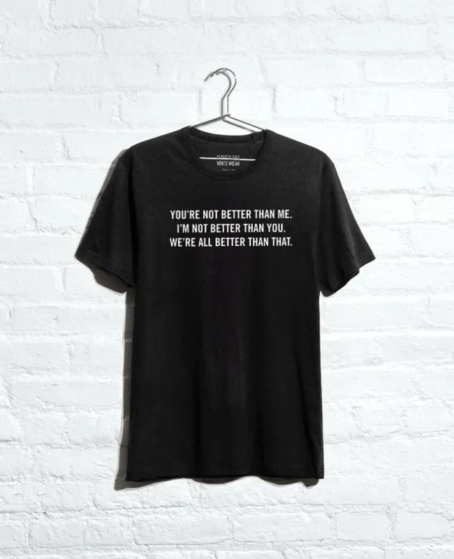 Site Exclusive! You're Not Better Than Me T-Shirt sold by Kenneth Cole