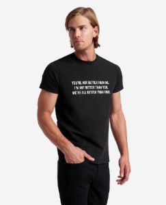Site Exclusive! You're Not Better Than Me T-Shirt sold by Kenneth Cole