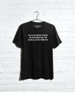 Site Exclusive! You're Not Better Than Me T-Shirt sold by Kenneth Cole