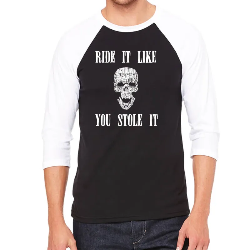 Ride It Like You Stole It - Men's Raglan Baseball Word Art T-Shirt sold by LA Pop Art