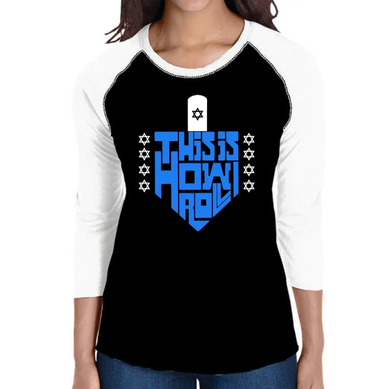 This is How I Roll Dreidel - Women's Raglan Word Art T-Shirt sold by LA Pop Art