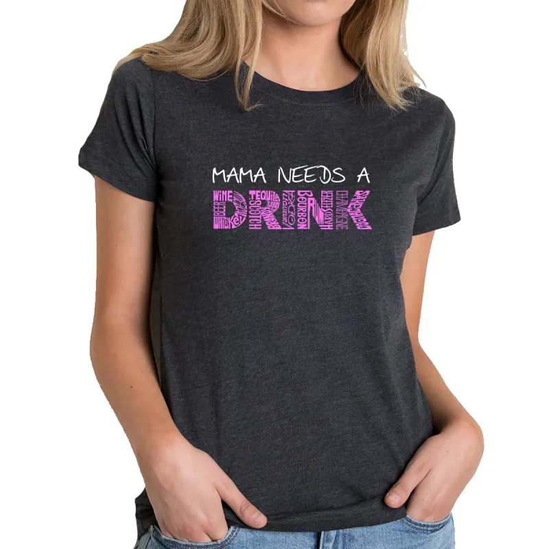 Mama Needs a Drink  - Women's Premium Blend Word Art T-Shirt sold by LA Pop Art