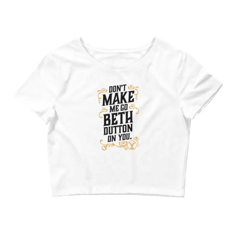 Yellowstone Don't Make Me Go Beth Dutton On You Women's Crop Top sold by MTV