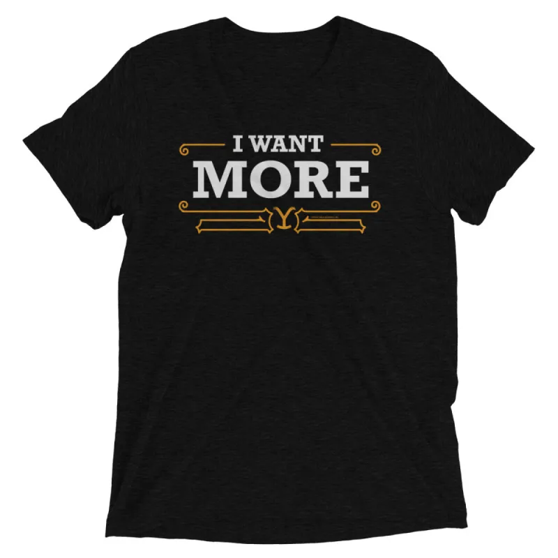 Yellowstone I Want More Unisex Tri-Blend T-Shirt sold by MTV