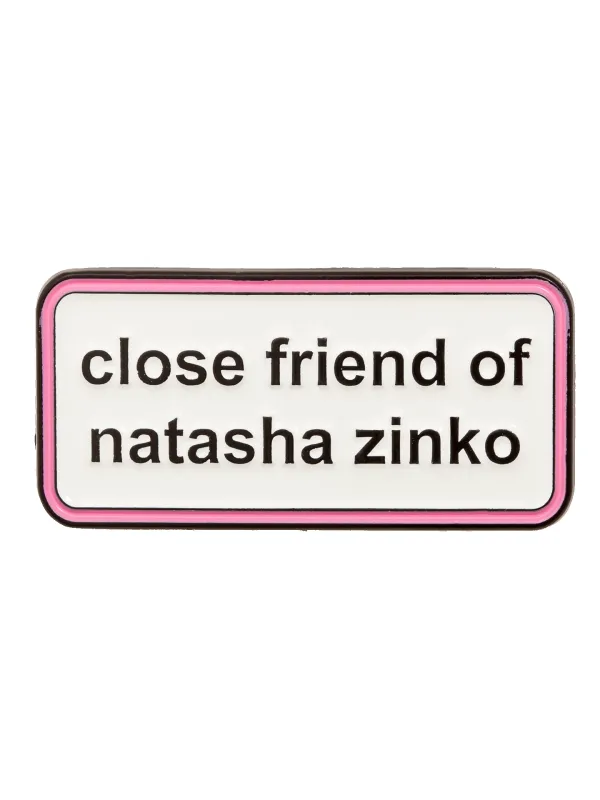 Close Friend Of Natasha Zinko Enamel Pin sold by Natasha Zinko