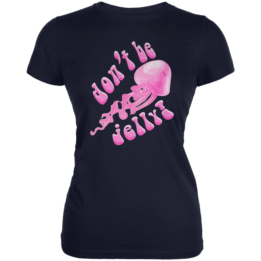 Don't Be Jelly Jellyfish Pun Juniors Soft T Shirt sold by Old Glory