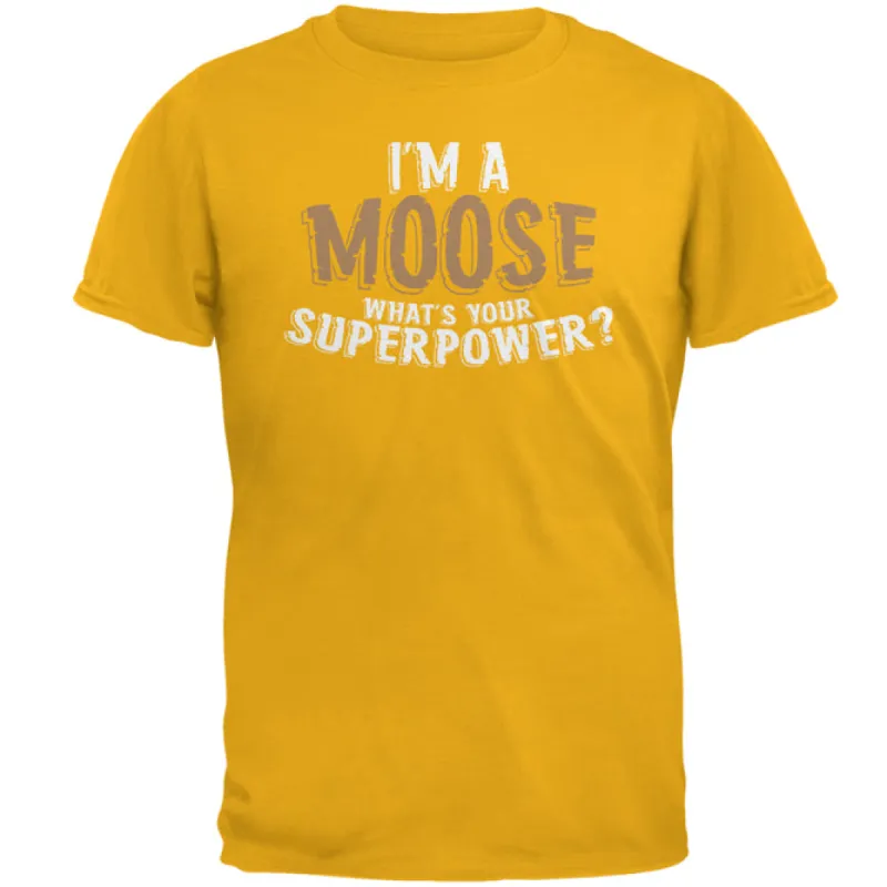 I'm A Moose What's Your Superpower Mens T Shirt sold by Old Glory