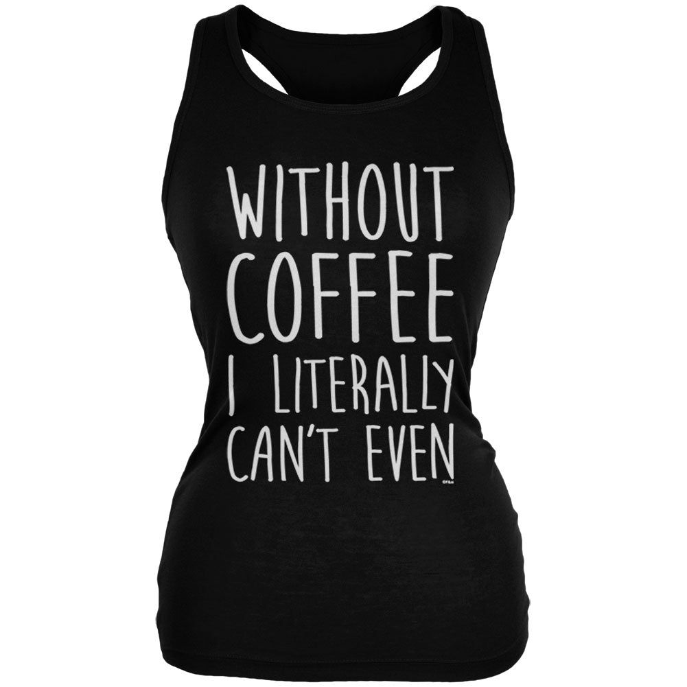 Without Coffee I Literally Can't Even Juniors Soft Tank Top sold by Old Glory