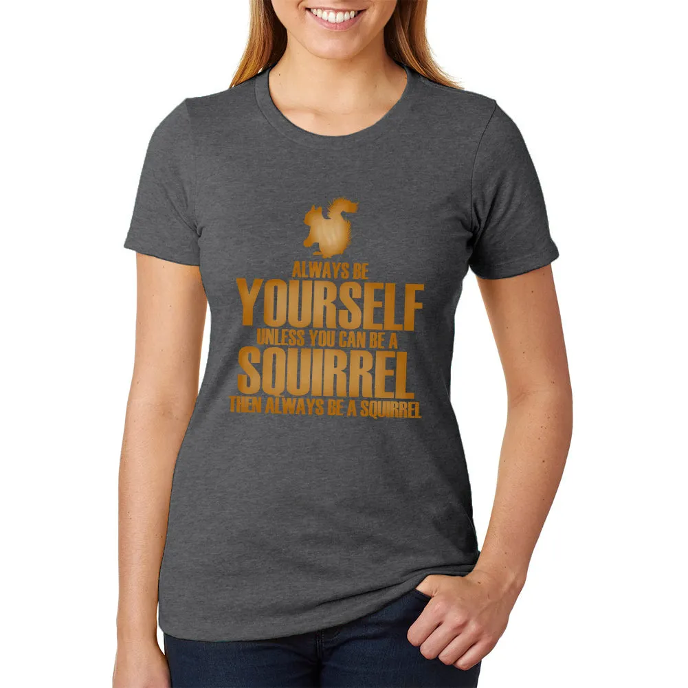 Always Be Yourself Squirrel Womens Heather T Shirt sold by Old Glory
