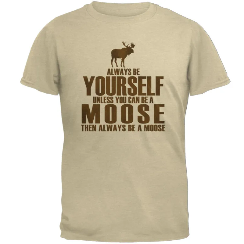 Always Be Yourself Moose Mens Soft T Shirt sold by Old Glory