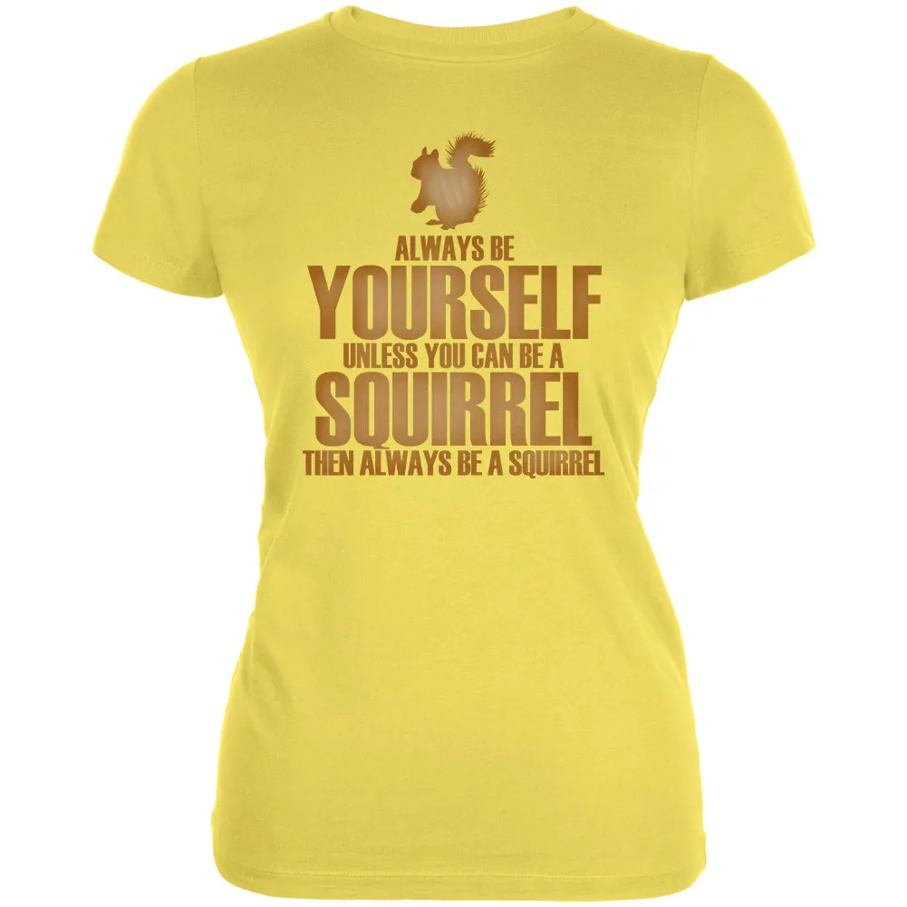 Always Be Yourself Squirrel Juniors Soft T Shirt sold by Old Glory