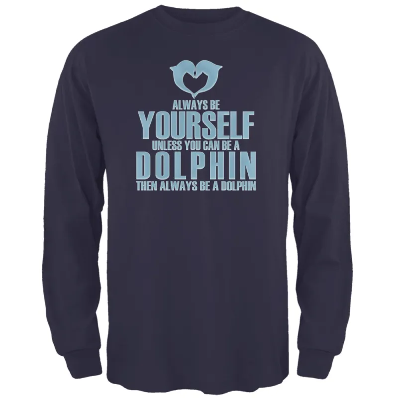 Always Be Yourself Dolphin Navy Adult Long Sleeve T-Shirt sold by Old Glory