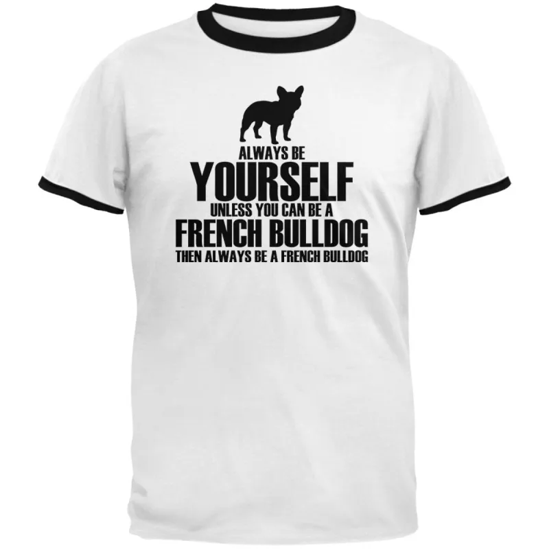 Always Be Yourself French Bulldog Mens Ringer T Shirt sold by Old Glory