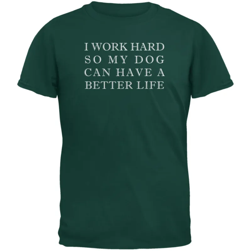 Work Hard For My Dog Funny Forest Green Adult T-Shirt sold by Old Glory