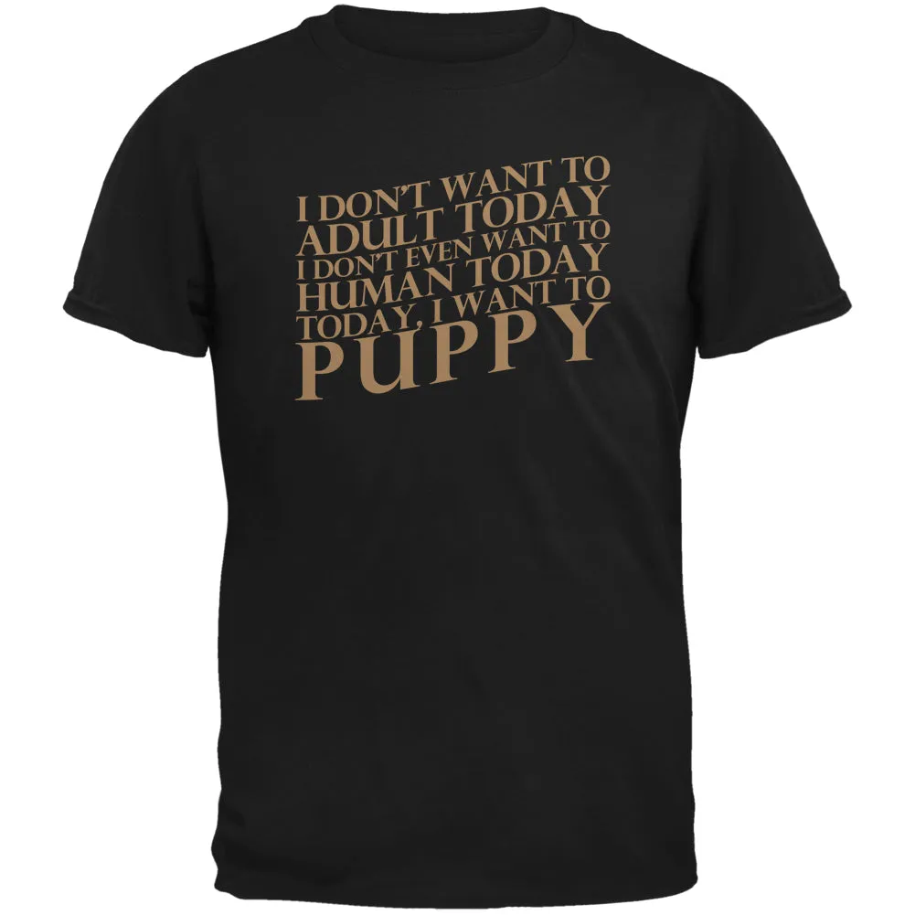 Don't Adult Today Just Puppy Dog Black Adult T-Shirt sold by Old Glory