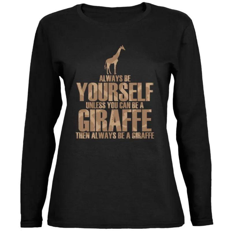 Always Be Yourself Giraffe Black Womens Long Sleeve T-Shirt sold by Old Glory