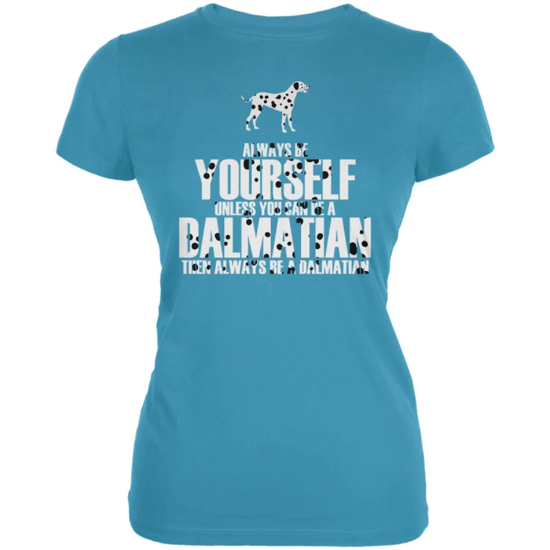 Always be Yourself Dalmatian Juniors Soft T Shirt sold by Old Glory
