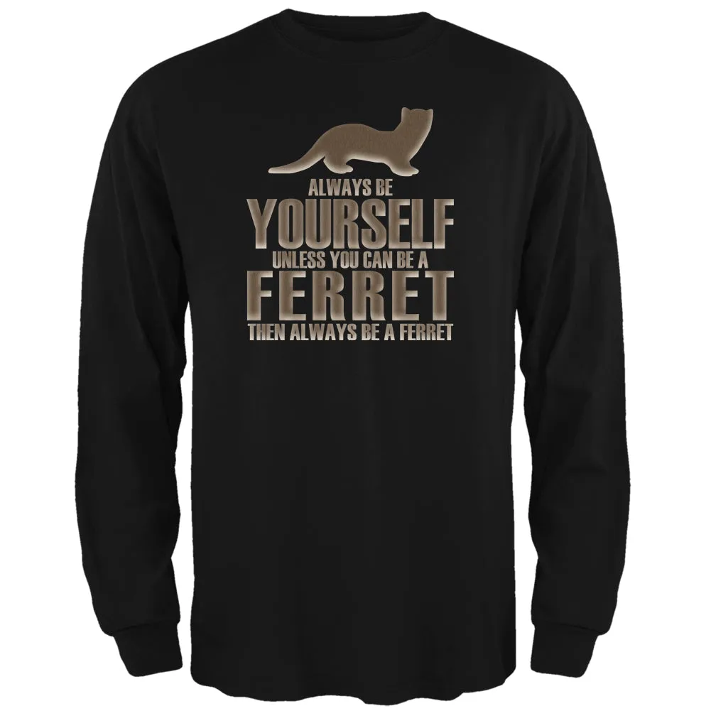 Always Be Yourself Ferret Black Adult Long Sleeve T-Shirt sold by Old Glory