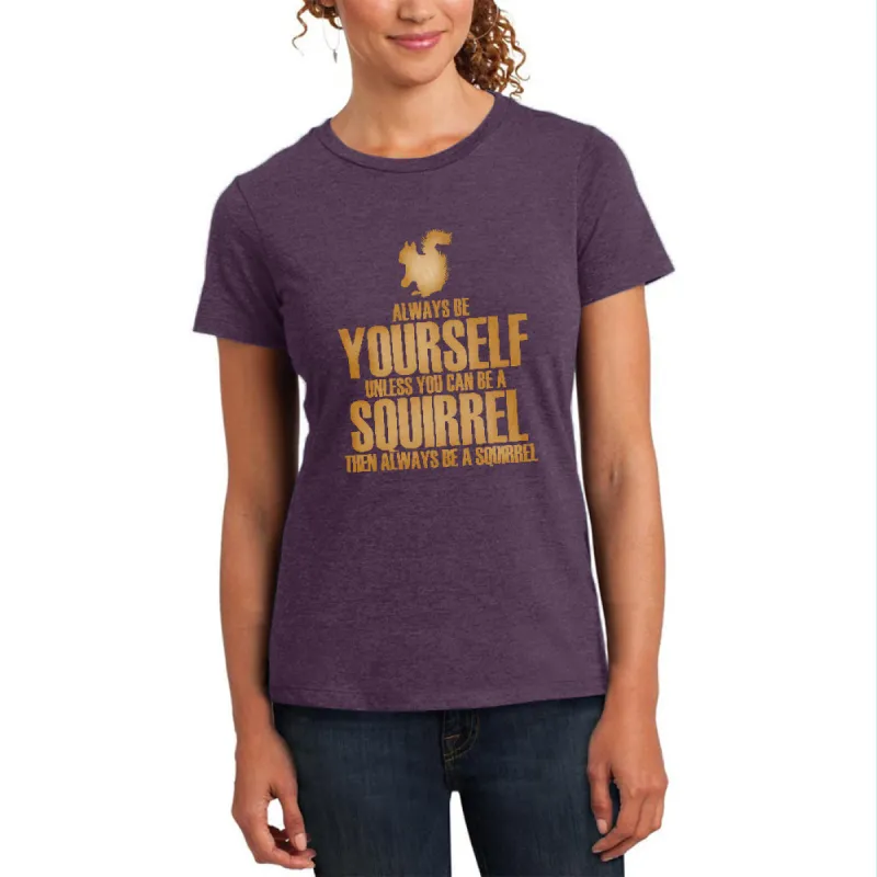 Always Be Yourself Squirrel Womens Soft Heather T Shirt sold by Old Glory