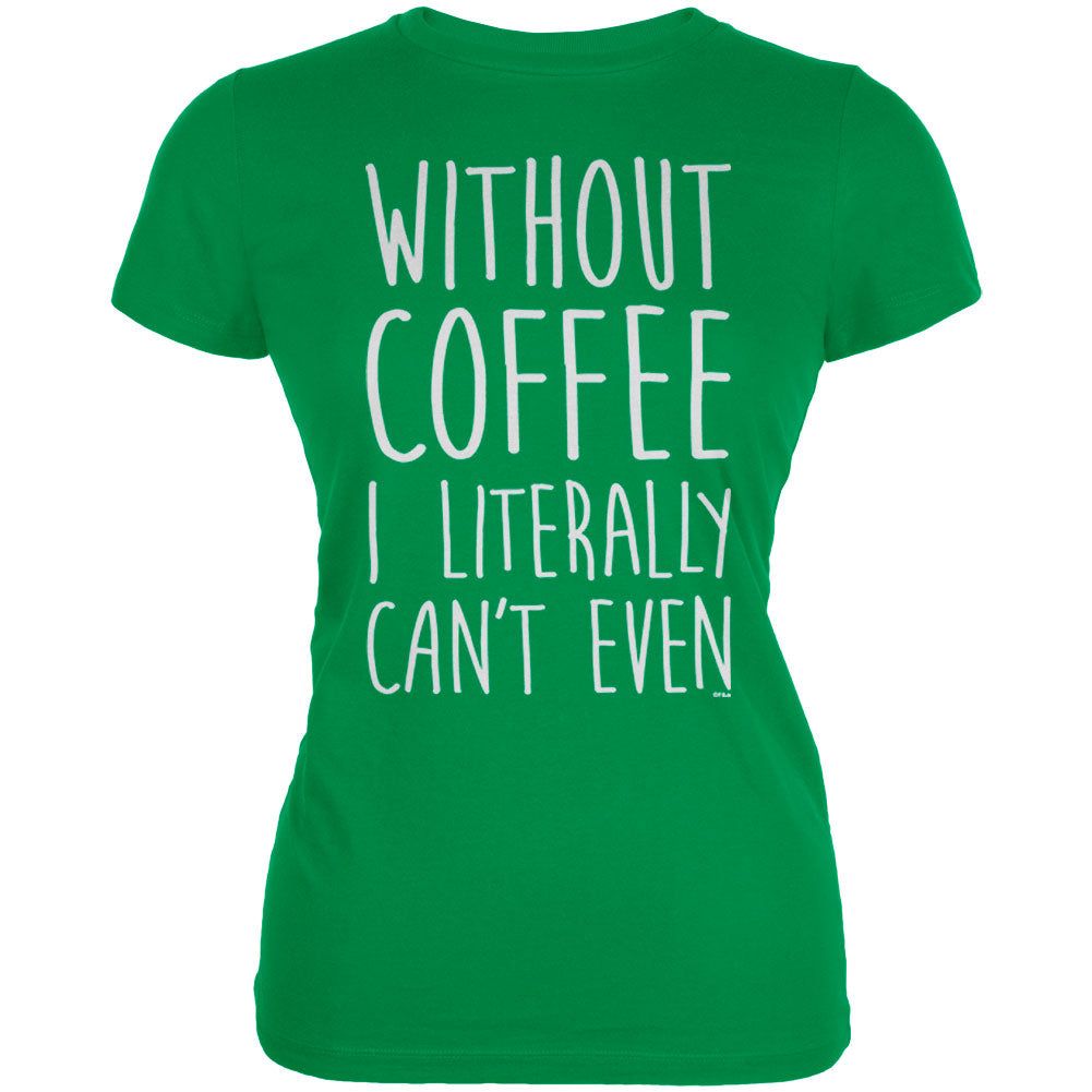 Without Coffee I Literally Can't Even Juniors Soft T Shirt sold by Old Glory product image thumbnail 2