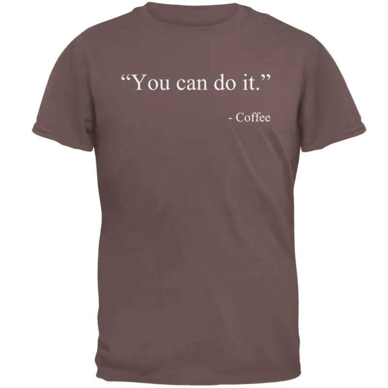 You Can Do It Coffee Quote Funny Mens T Shirt made by Old Glory