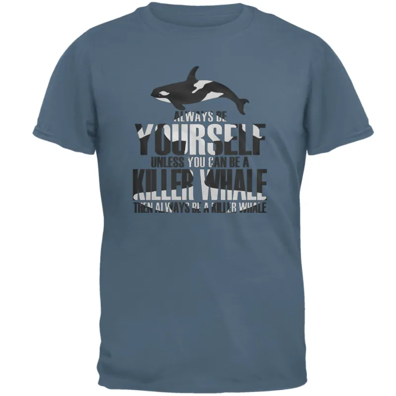 Always Be Yourself Killer Whale Orca Mens T Shirt sold by Old Glory