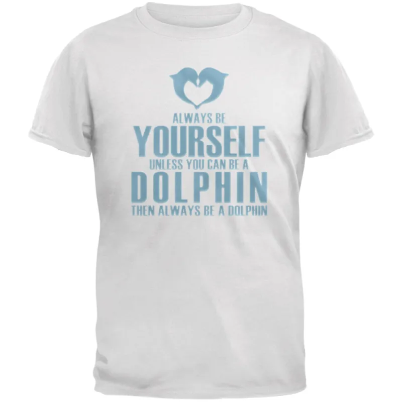 Always Be Yourself Dolphin White Adult T-Shirt sold by Old Glory