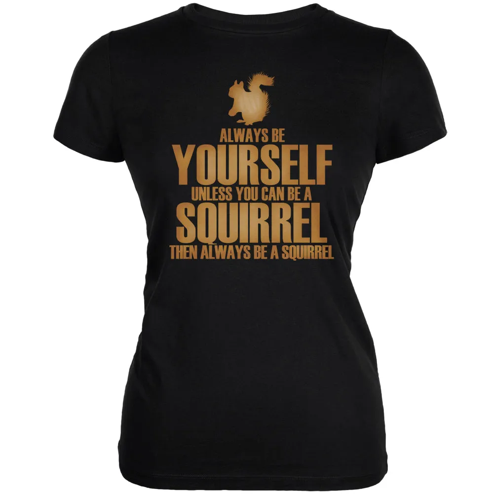 Always Be Yourself Squirrel Black Juniors Soft T-Shirt sold by Old Glory