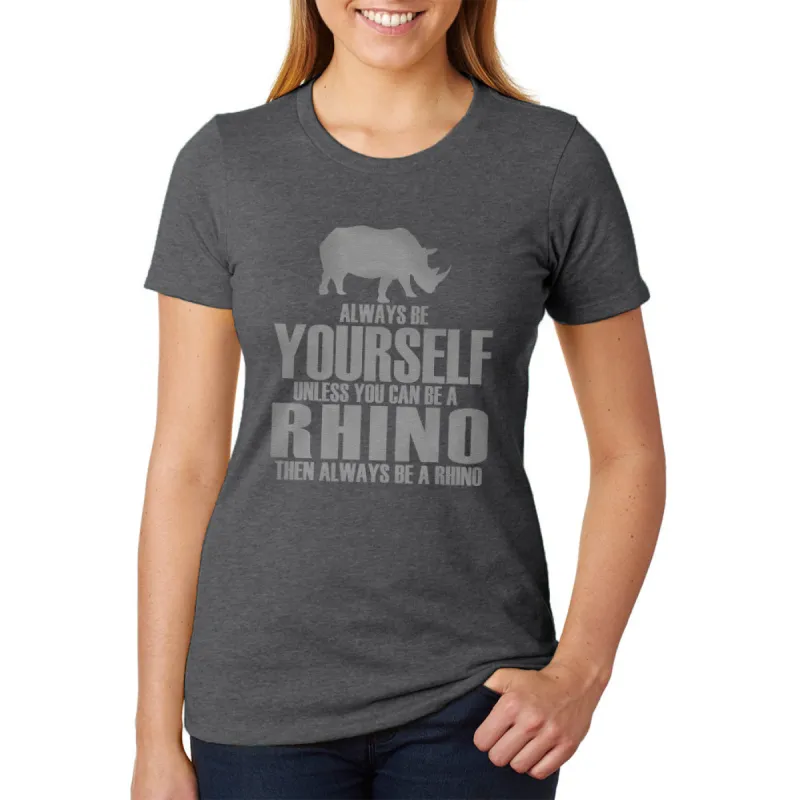 Always Be Yourself Rhino Womens Soft Heather T Shirt sold by Old Glory