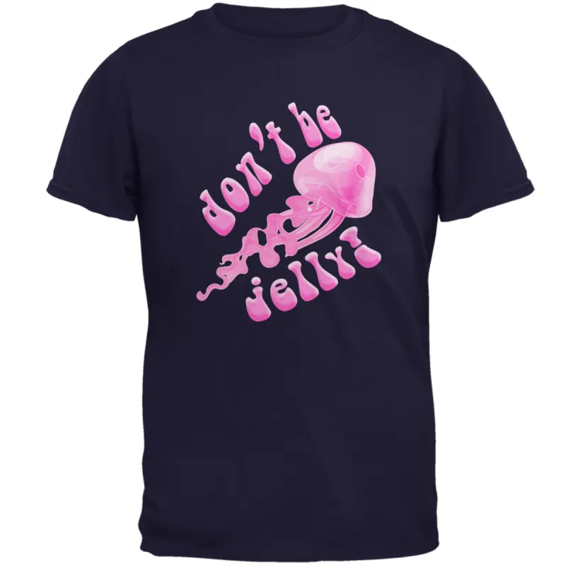 Don't Be Jelly Jellyfish Pun Mens T Shirt sold by Old Glory