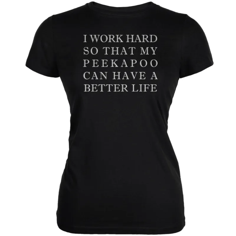 I Work Hard for My Peekapoo Black Juniors Soft T-Shirt sold by Old Glory