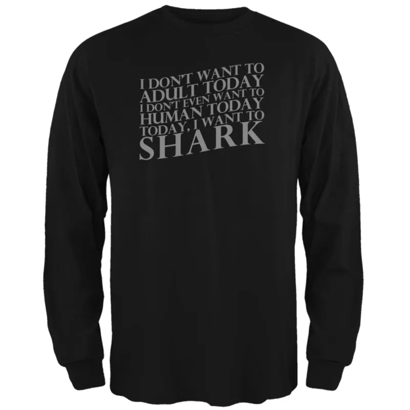 Don't Adult Today Just Shark Black Adult Long Sleeve T-Shirt sold by Old Glory