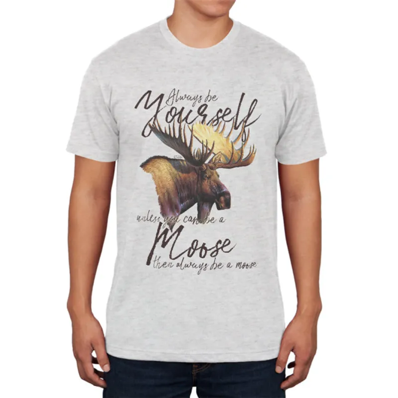 Always Be Yourself Unless Moose Mens Soft T Shirt sold by Old Glory