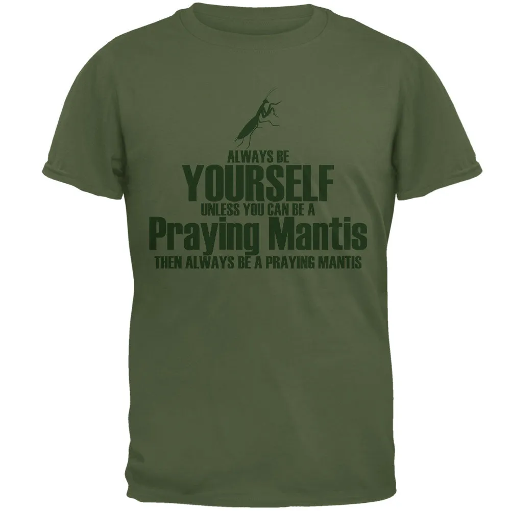 Always Be Yourself Praying Mantis Mens T Shirt sold by Old Glory