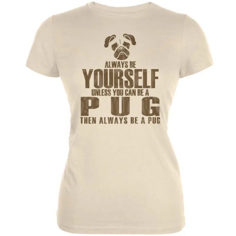 Always Be Yourself Pug Cream Juniors Soft T-Shirt sold by Old Glory