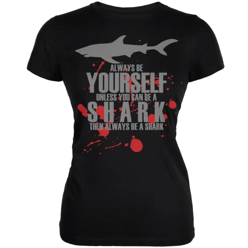 Always Be Yourself Shark Bloody Black Juniors Soft T-Shirt sold by Old Glory