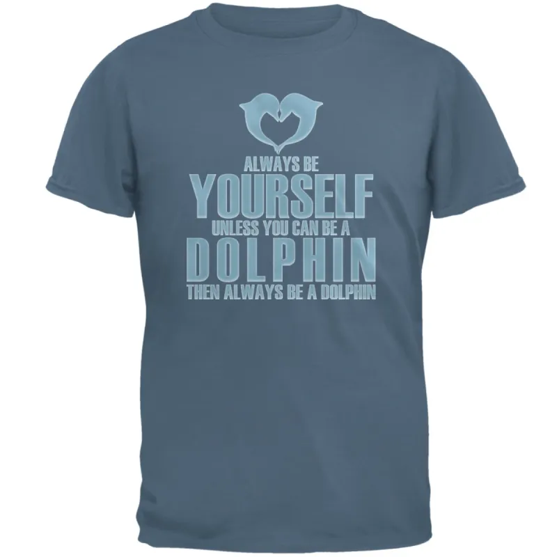 Always Be Yourself Dolphin Mens T Shirt sold by Old Glory
