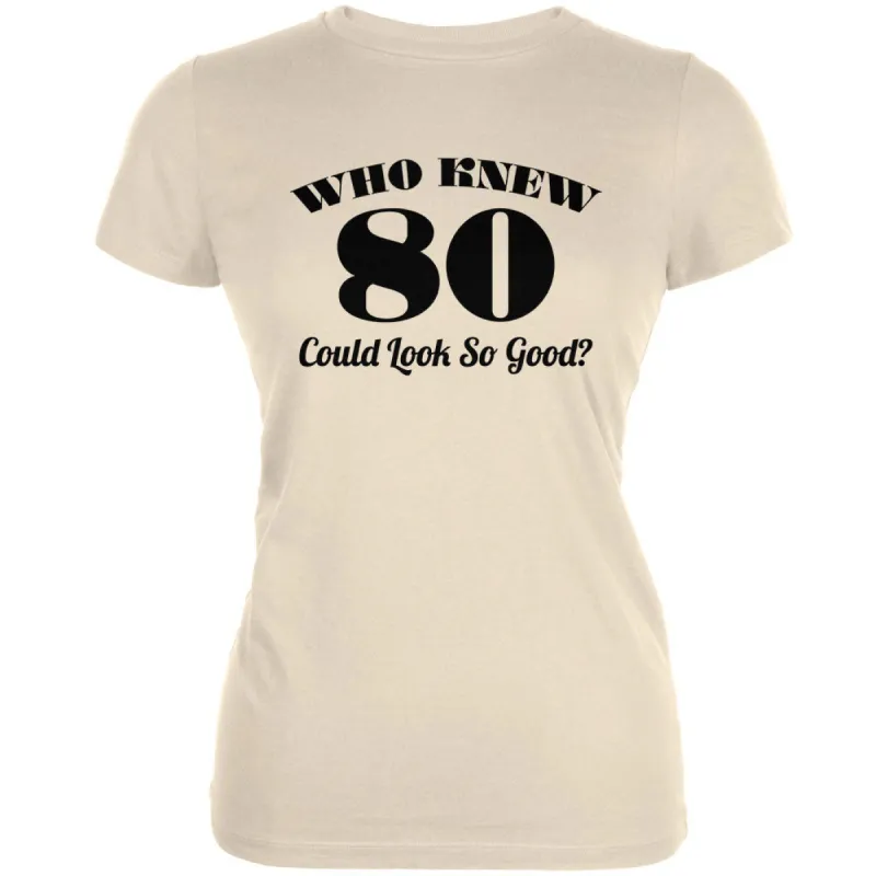 Who Knew 80 Could Look So Good Cream Juniors Soft T-Shirt sold by Old Glory