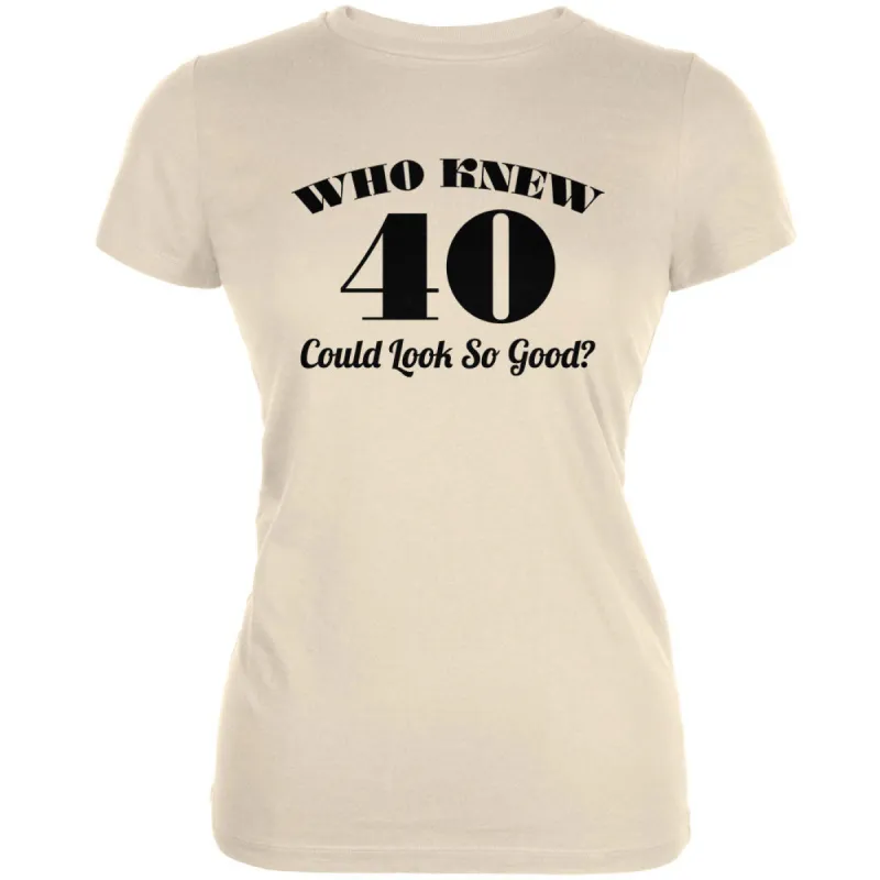 Who Knew 40 Could Look So Good Cream Juniors Soft T-Shirt sold by Old Glory