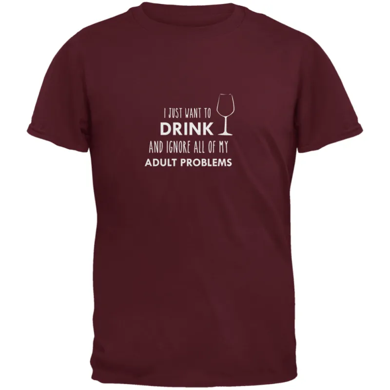 I Just Want to Drink Maroon Adult T-Shirt sold by Old Glory