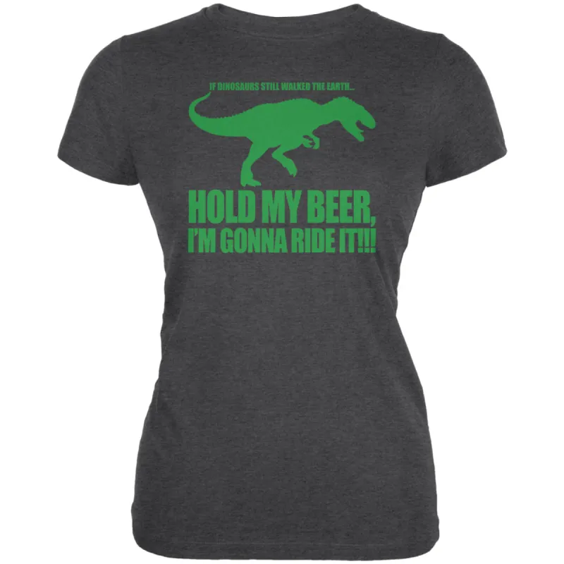 Hold My Beer Dinosaur Ride Juniors Soft T Shirt sold by Old Glory