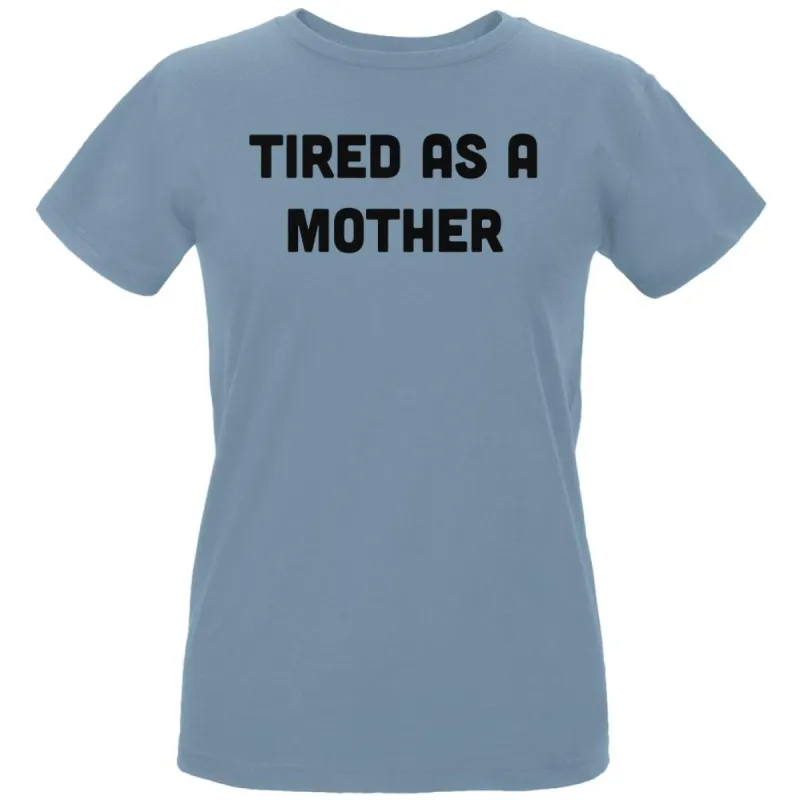 Mother's Day Tired As A Mother Womens Organic T Shirt sold by Old Glory