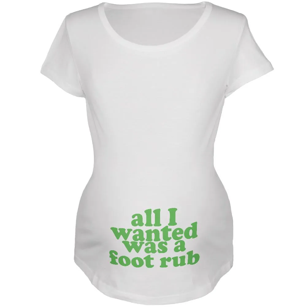 All I Wanted Foot Rub Funny White Maternity Soft T-Shirt sold by Old Glory