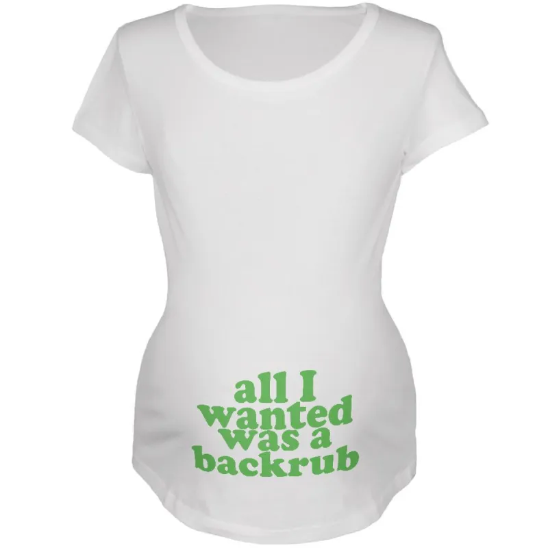 All I Wanted Back Rub Funny White Maternity Soft T-Shirt sold by Old Glory