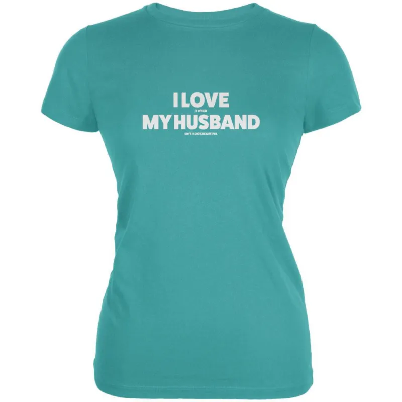 Valentine's I Love My Husband Look Beautiful Sea Blue Juniors Soft T-Shirt sold by Old Glory